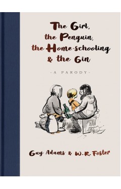 The Girl, the Penguin, the Home-Schooling and the Gin: A hilarious parody of the million-copy bestseller, The Boy, The Mole, The Fox and The Horse - for parents everywhere